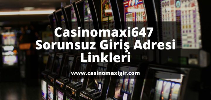 casinomaxigir-casinomaxi-Casinomaxi647-casinomaxigiris